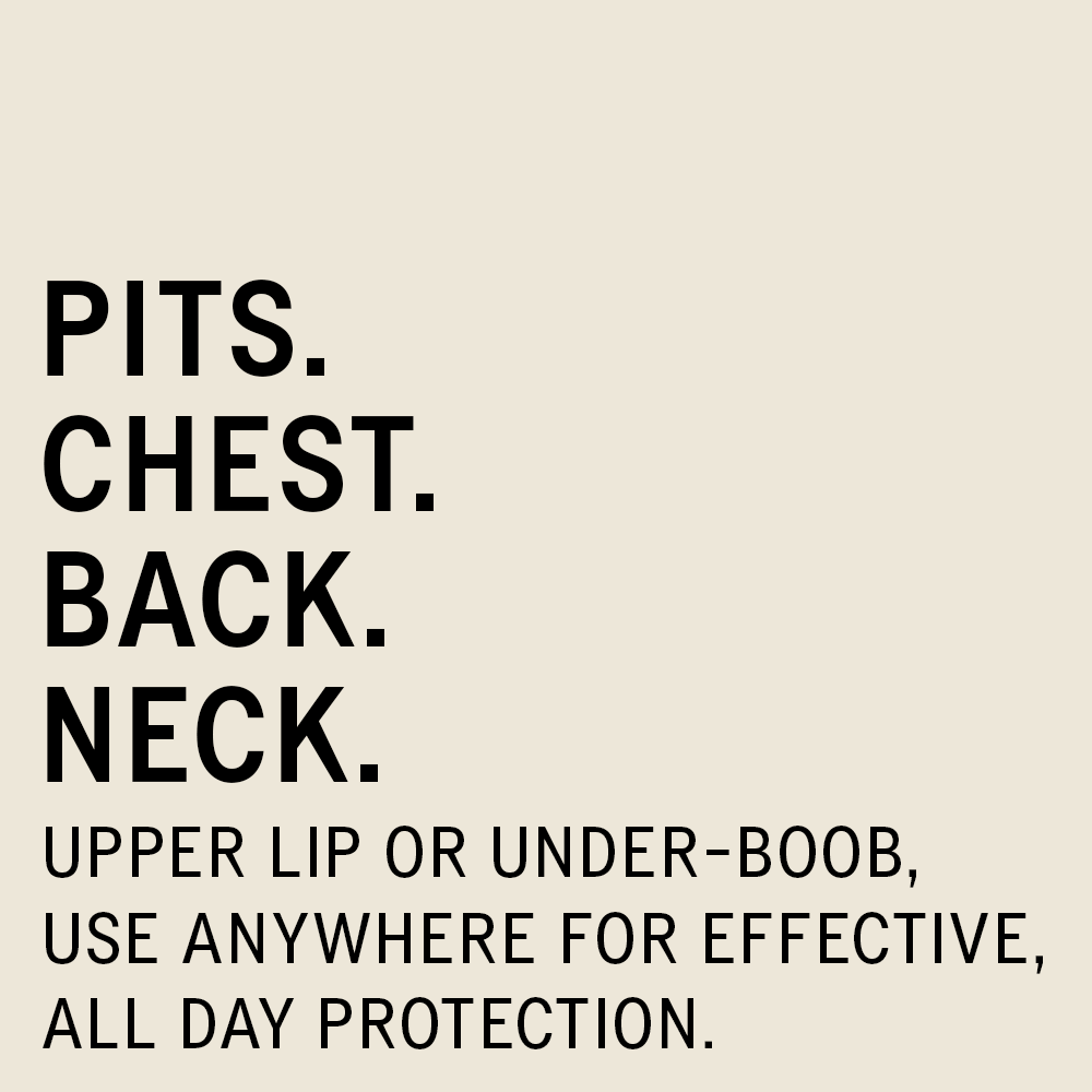 Black text on a tan background that reads: "Pits. Chest. Back. Neck. Upper lip or under-boob, use anywhere for effective, all day protection."
